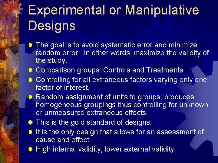 Experimental or Manipulative Designs ® ® ® ® The goal is to avoid systematic