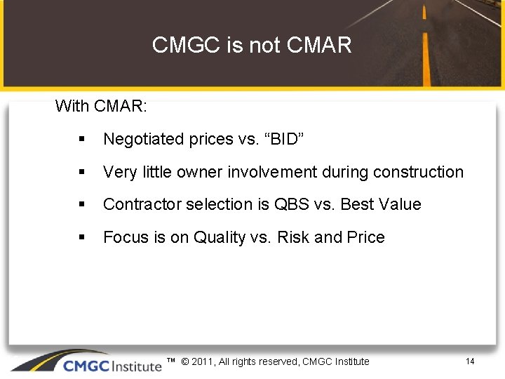 CMGC is not CMAR With CMAR: 46 § Negotiated prices vs. “BID” § Very