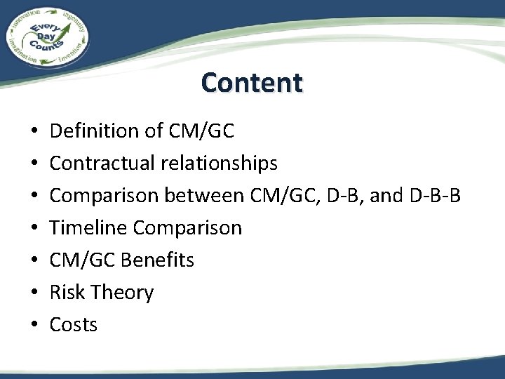 Content • • Definition of CM/GC Contractual relationships Comparison between CM/GC, D-B, and D-B-B