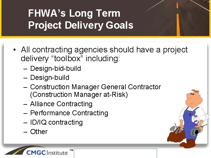 FHWA’s Long Term Project Delivery Goals • All contracting agencies should have a project