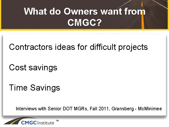 What do Owners want from CMGC? Contractors ideas for difficult projects Cost savings Time