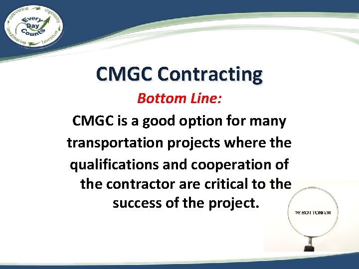 CMGC Contracting Bottom Line: CMGC is a good option for many transportation projects where