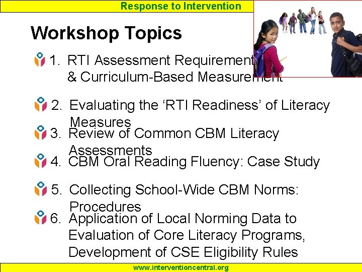 Response to Intervention Workshop Topics 1. RTI Assessment Requirements & Curriculum-Based Measurement 2. Evaluating