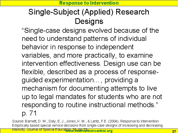 Response to Intervention Single-Subject (Applied) Research Designs “Single-case designs evolved because of the need