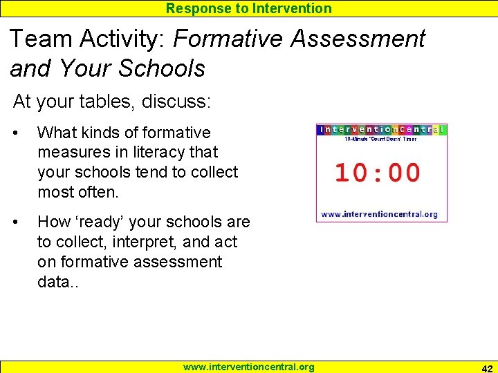 Response to Intervention Team Activity: Formative Assessment and Your Schools At your tables, discuss: