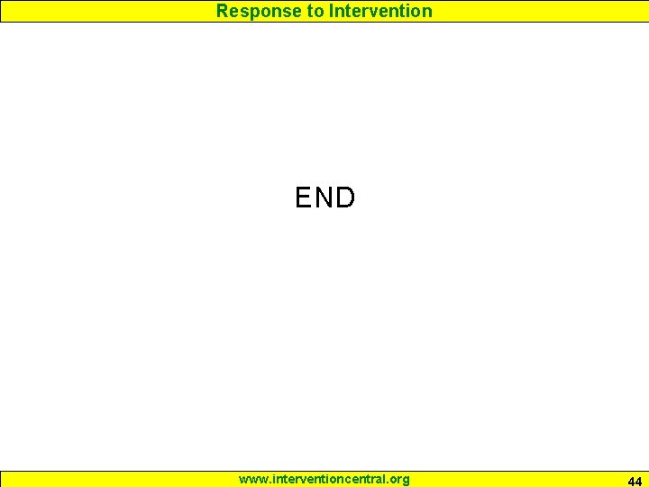 Response to Intervention END www. interventioncentral. org 44 