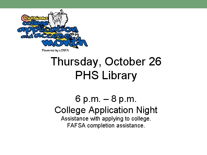Thursday, October 26 PHS Library 6 p. m. – 8 p. m. College Application