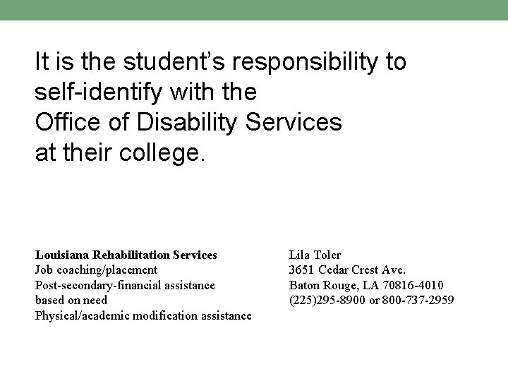 It is the student’s responsibility to self-identify with the Office of Disability Services at