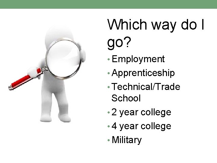 Which way do I go? • Employment • Apprenticeship • Technical/Trade School • 2