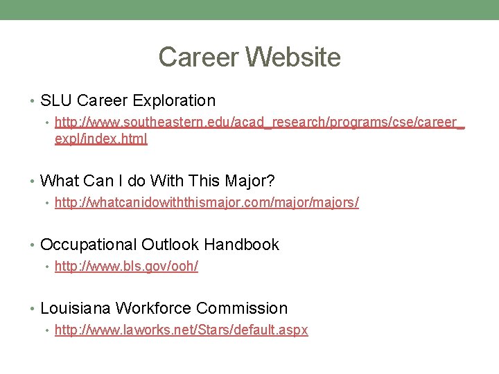 Career Website • SLU Career Exploration • http: //www. southeastern. edu/acad_research/programs/cse/career_ expl/index. html •