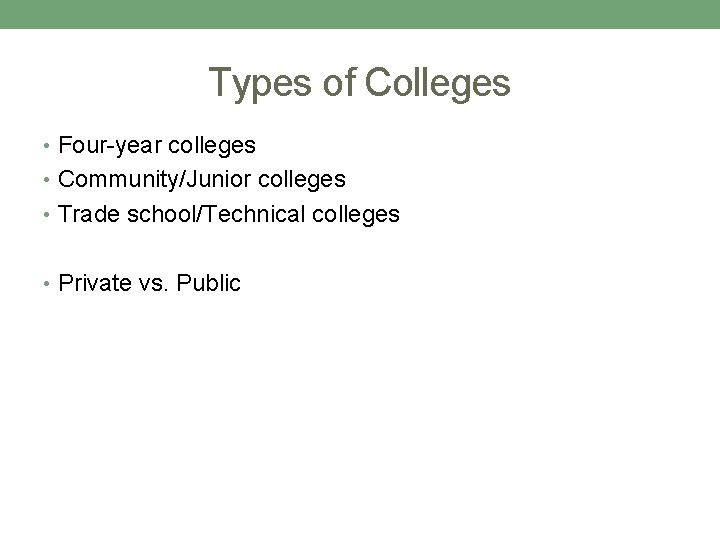 Types of Colleges • Four-year colleges • Community/Junior colleges • Trade school/Technical colleges •