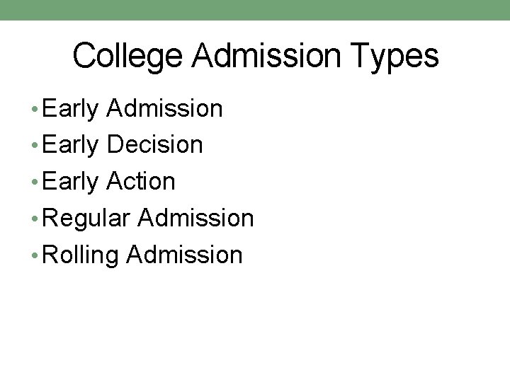 College Admission Types • Early Admission • Early Decision • Early Action • Regular