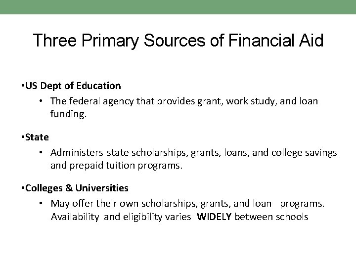 Three Primary Sources of Financial Aid • US Dept of Education • The federal