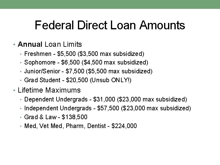 Federal Direct Loan Amounts • Annual Loan Limits • Freshmen - $5, 500 ($3,