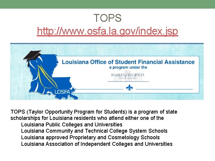 TOPS http: //www. osfa. la. gov/index. jsp TOPS (Taylor Opportunity Program for Students) is