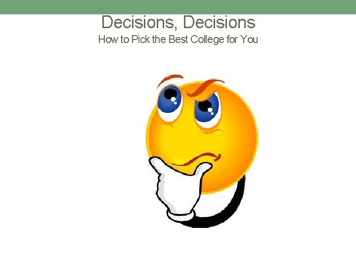 Decisions, Decisions How to Pick the Best College for You 