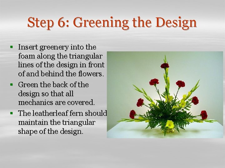 Step 6: Greening the Design § Insert greenery into the foam along the triangular