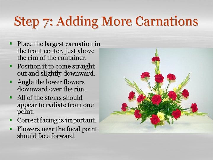 Step 7: Adding More Carnations § Place the largest carnation in the front center,