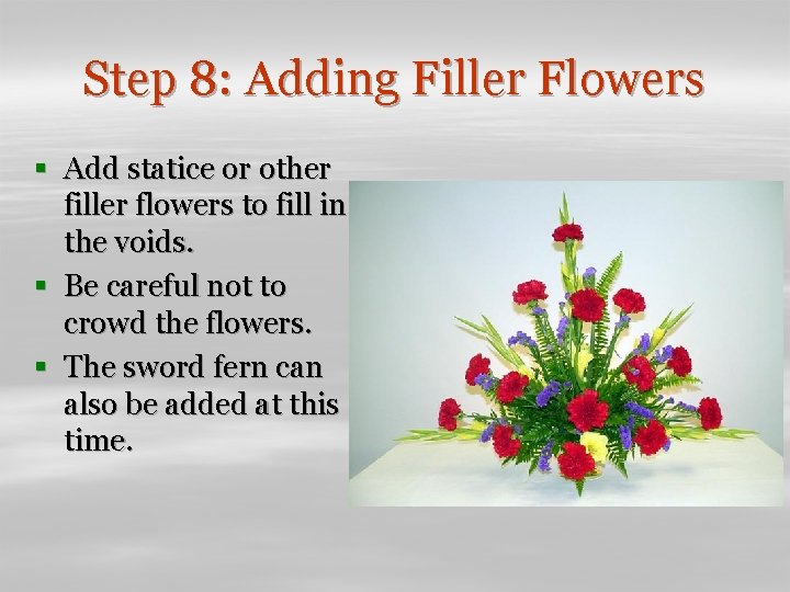 Step 8: Adding Filler Flowers § Add statice or other filler flowers to fill