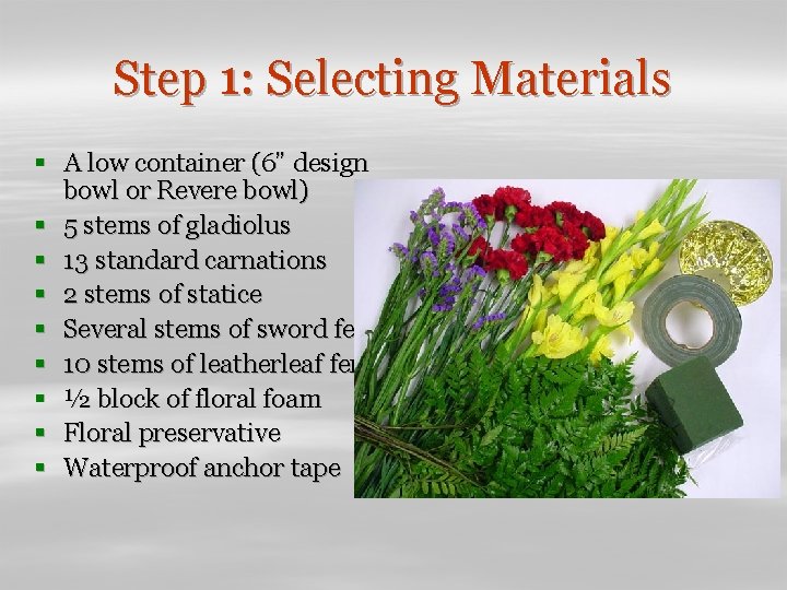 Step 1: Selecting Materials § A low container (6” design bowl or Revere bowl)