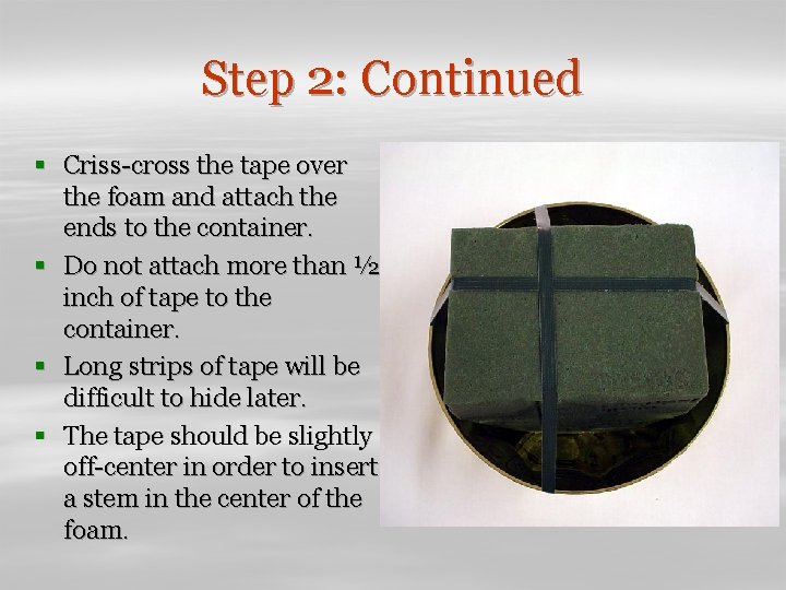 Step 2: Continued § Criss-cross the tape over the foam and attach the ends