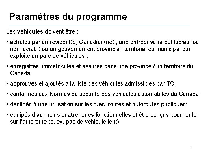 Paramètres du programme Les véhicules doivent être : • achetés par un résident(e) Canadien(ne)