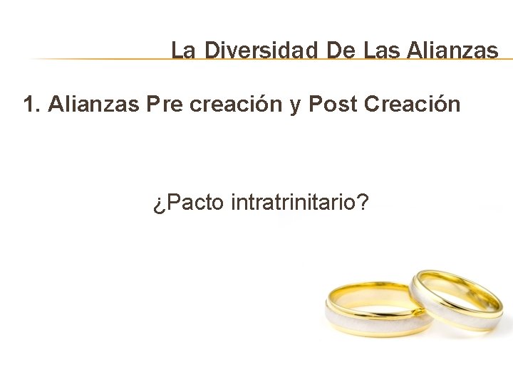 La Diversidad De Las Alianzas 1. Alianzas Pre creación y Post Creación ¿Pacto intratrinitario?