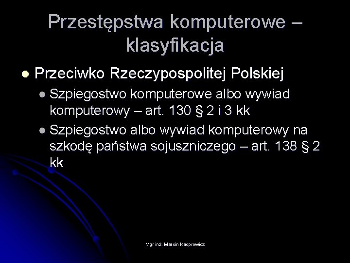 Przestępstwa komputerowe – klasyfikacja l Przeciwko Rzeczypospolitej Polskiej l Szpiegostwo komputerowe albo wywiad komputerowy