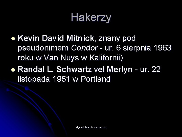 Hakerzy Kevin David Mitnick, znany pod pseudonimem Condor - ur. 6 sierpnia 1963 roku