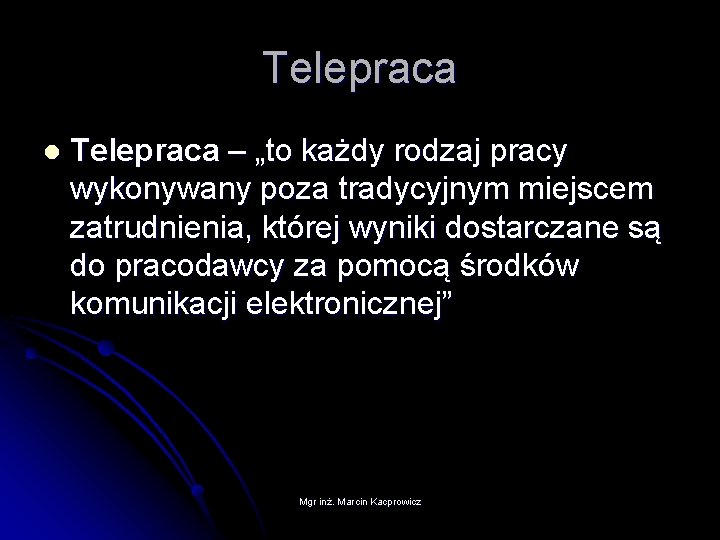 Telepraca l Telepraca – „to każdy rodzaj pracy wykonywany poza tradycyjnym miejscem zatrudnienia, której