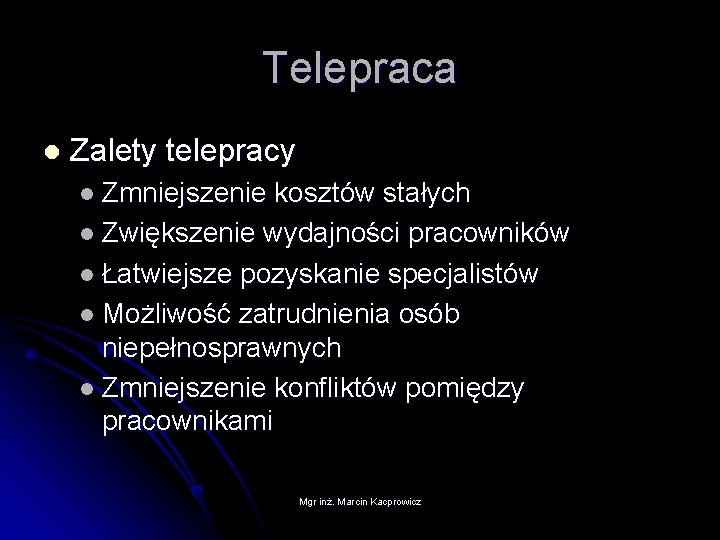 Telepraca l Zalety telepracy l Zmniejszenie kosztów stałych l Zwiększenie wydajności pracowników l Łatwiejsze