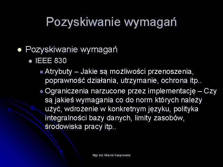 Pozyskiwanie wymagań l IEEE 830 l Atrybuty – Jakie są możliwości przenoszenia, poprawność działania,