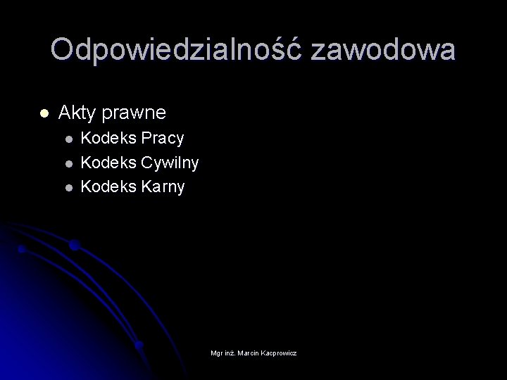 Odpowiedzialność zawodowa l Akty prawne l l l Kodeks Pracy Kodeks Cywilny Kodeks Karny