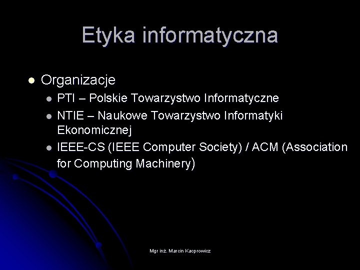 Etyka informatyczna l Organizacje l l l PTI – Polskie Towarzystwo Informatyczne NTIE –