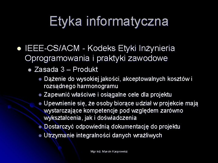 Etyka informatyczna l IEEE-CS/ACM - Kodeks Etyki Inżynieria Oprogramowania i praktyki zawodowe l Zasada