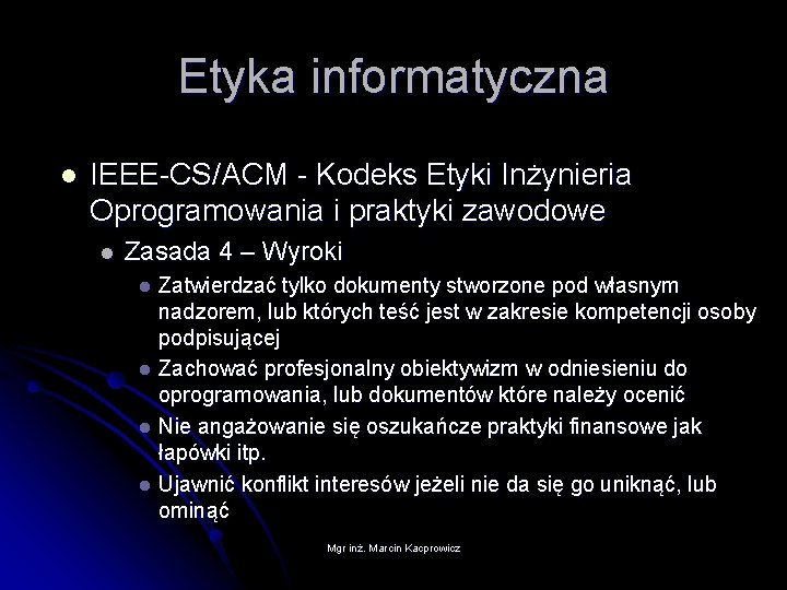 Etyka informatyczna l IEEE-CS/ACM - Kodeks Etyki Inżynieria Oprogramowania i praktyki zawodowe l Zasada