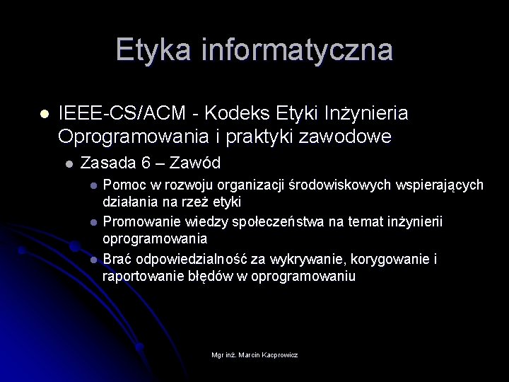 Etyka informatyczna l IEEE-CS/ACM - Kodeks Etyki Inżynieria Oprogramowania i praktyki zawodowe l Zasada