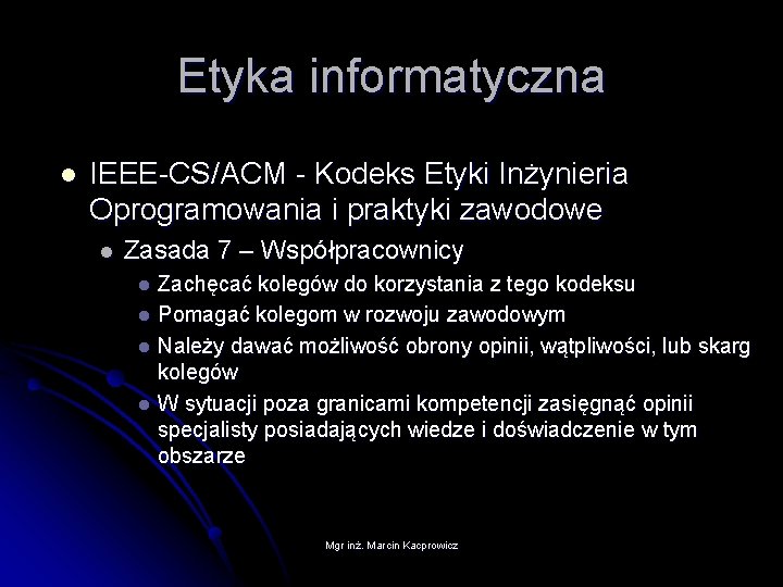 Etyka informatyczna l IEEE-CS/ACM - Kodeks Etyki Inżynieria Oprogramowania i praktyki zawodowe l Zasada