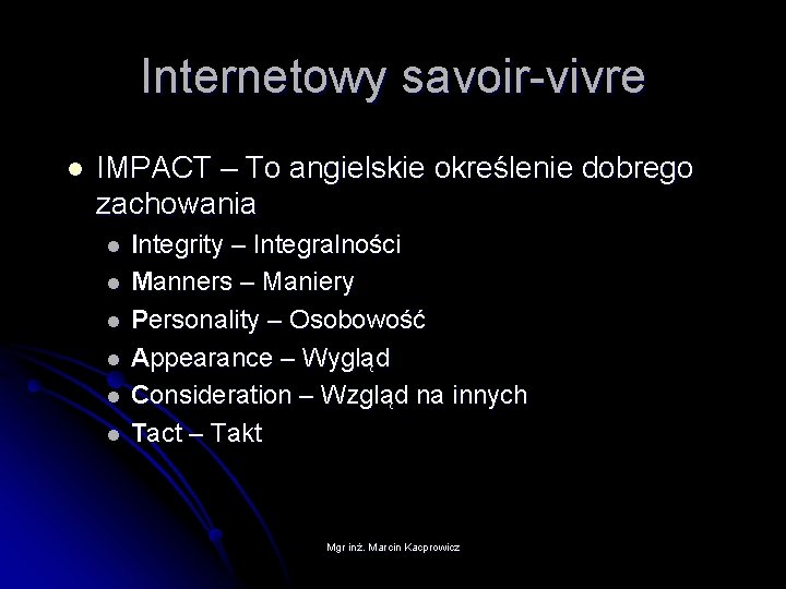 Internetowy savoir-vivre l IMPACT – To angielskie określenie dobrego zachowania l l l Integrity