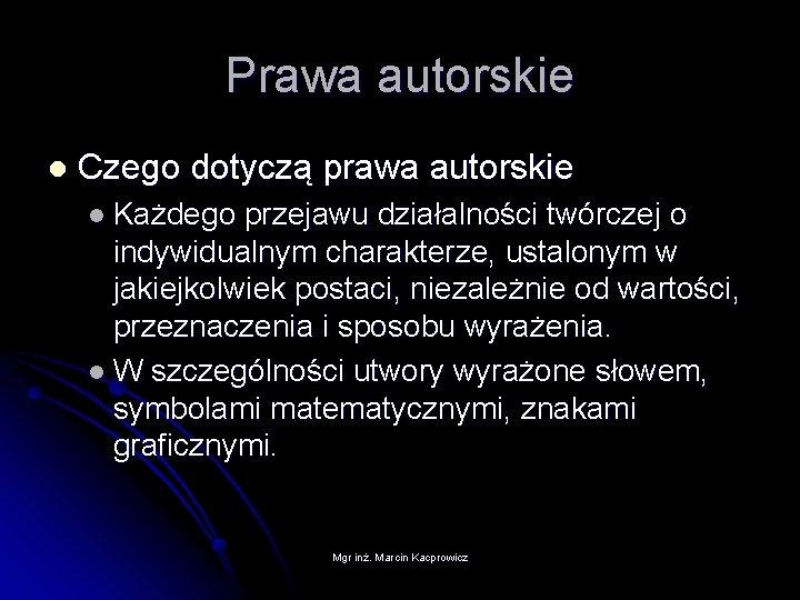 Prawa autorskie l Czego dotyczą prawa autorskie l Każdego przejawu działalności twórczej o indywidualnym