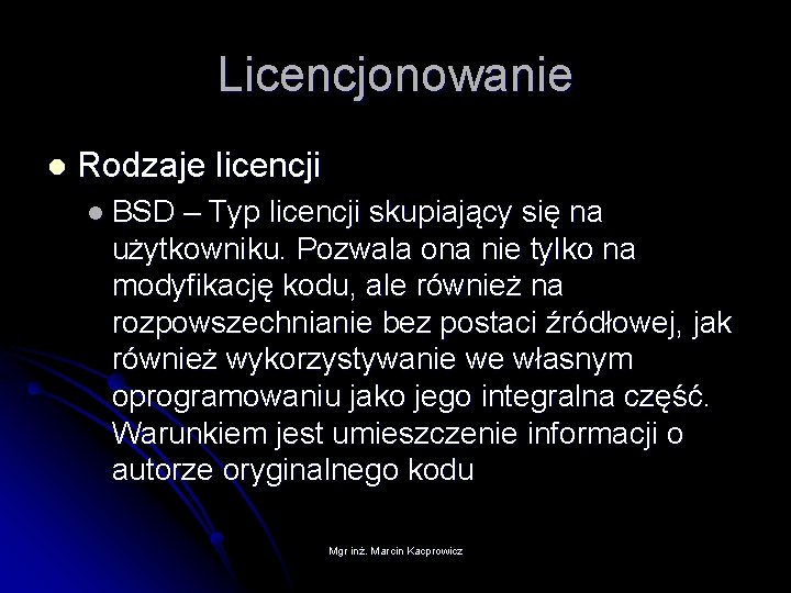Licencjonowanie l Rodzaje licencji l BSD – Typ licencji skupiający się na użytkowniku. Pozwala