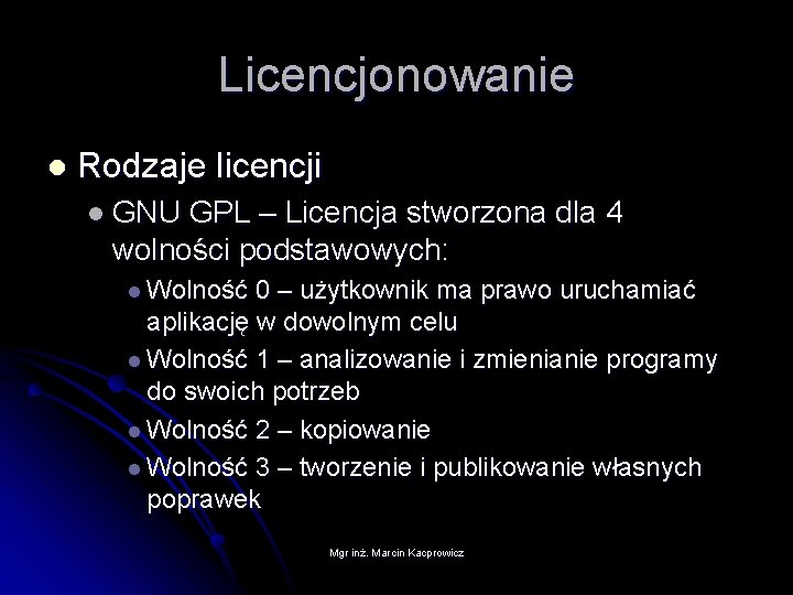 Licencjonowanie l Rodzaje licencji l GNU GPL – Licencja stworzona dla 4 wolności podstawowych: