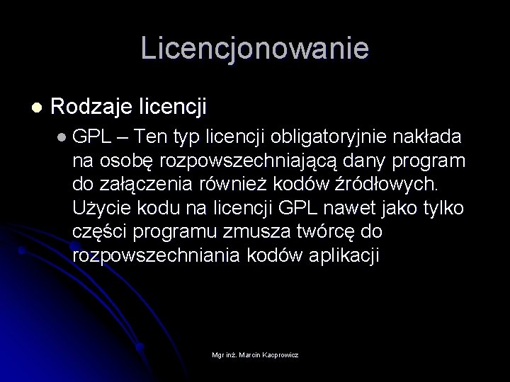 Licencjonowanie l Rodzaje licencji l GPL – Ten typ licencji obligatoryjnie nakłada na osobę