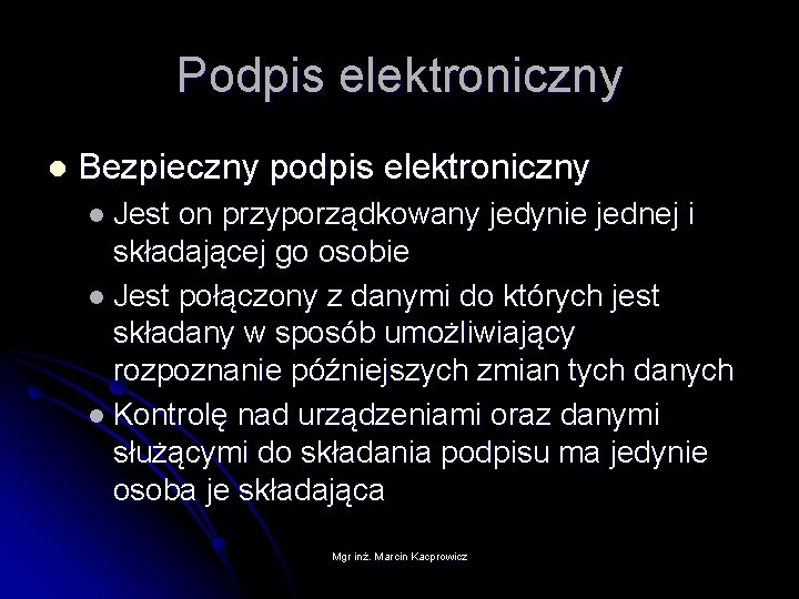 Podpis elektroniczny l Bezpieczny podpis elektroniczny l Jest on przyporządkowany jedynie jednej i składającej