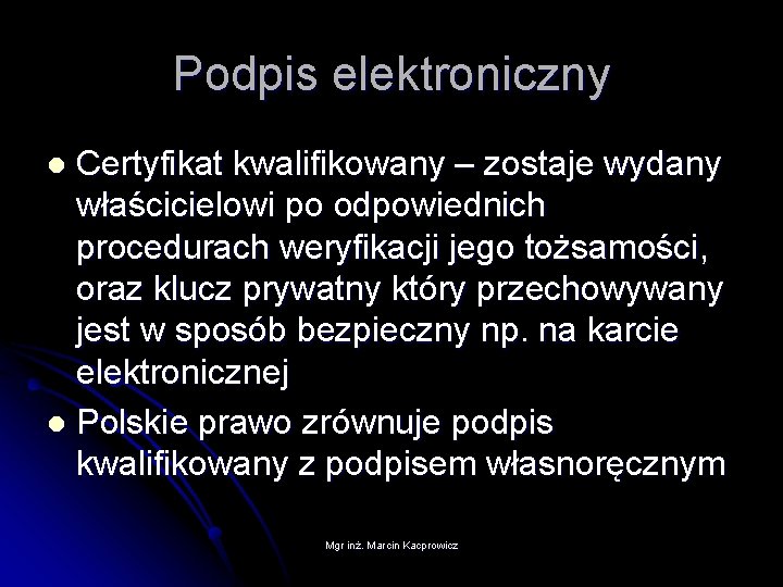 Podpis elektroniczny Certyfikat kwalifikowany – zostaje wydany właścicielowi po odpowiednich procedurach weryfikacji jego tożsamości,