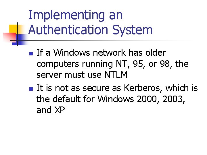 Implementing an Authentication System n n If a Windows network has older computers running