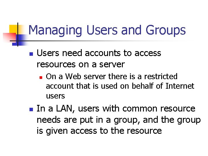 Managing Users and Groups n Users need accounts to access resources on a server