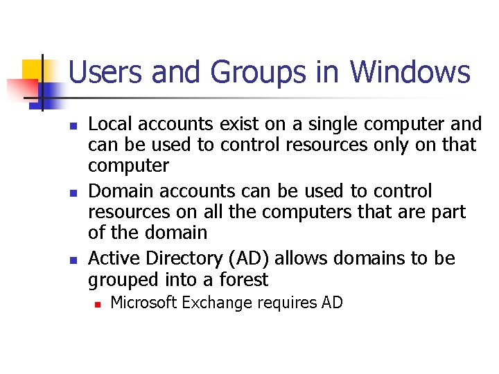 Users and Groups in Windows n n n Local accounts exist on a single