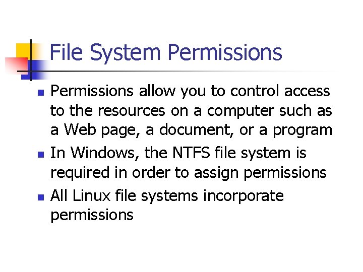 File System Permissions n n n Permissions allow you to control access to the