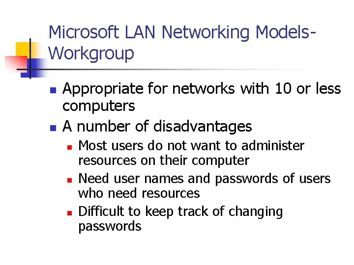 Microsoft LAN Networking Models. Workgroup n n Appropriate for networks with 10 or less